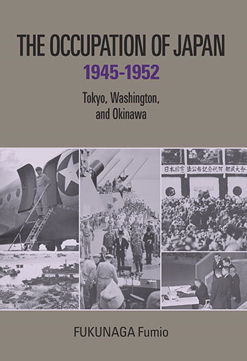 「The Occupation of Japan 1945-1952: Tokyo, Washington, and Okinawa 」